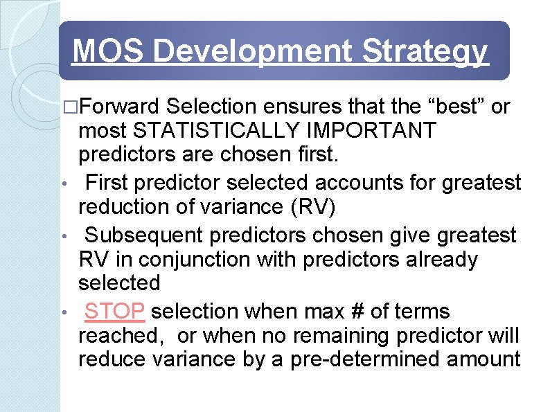 MOS Development Strategy �Forward Selection ensures that the “best” or most STATISTICALLY IMPORTANT predictors