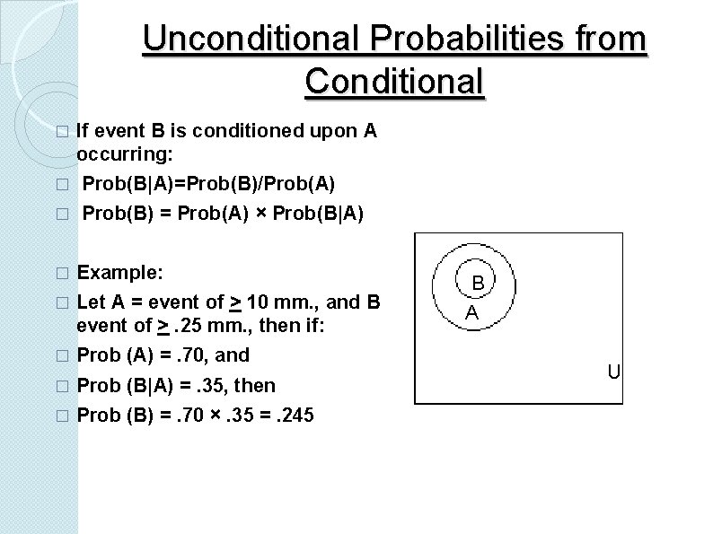 Unconditional Probabilities from Conditional � If event B is conditioned upon A occurring: �