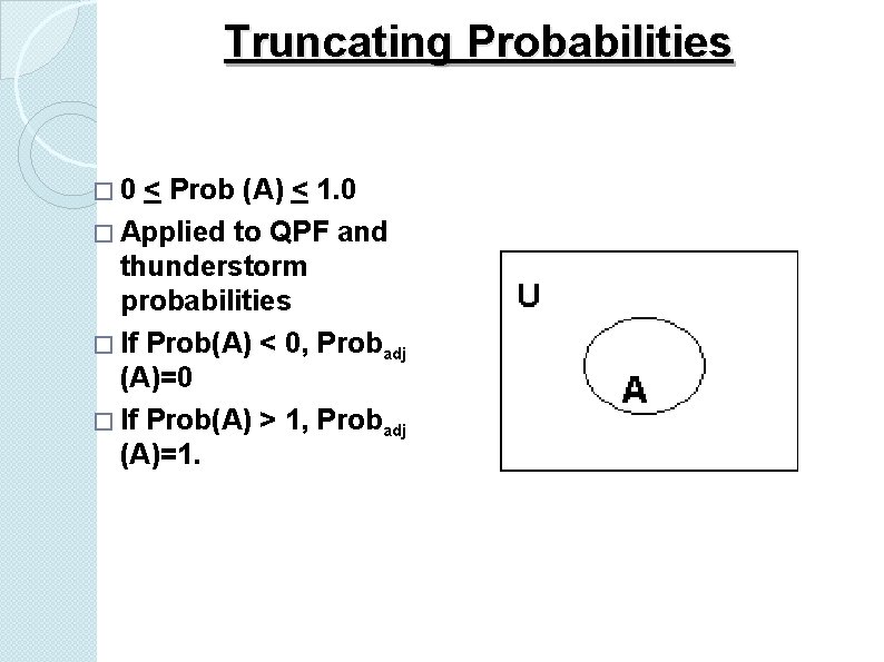 Truncating Probabilities � 0 < Prob (A) < 1. 0 � Applied to QPF