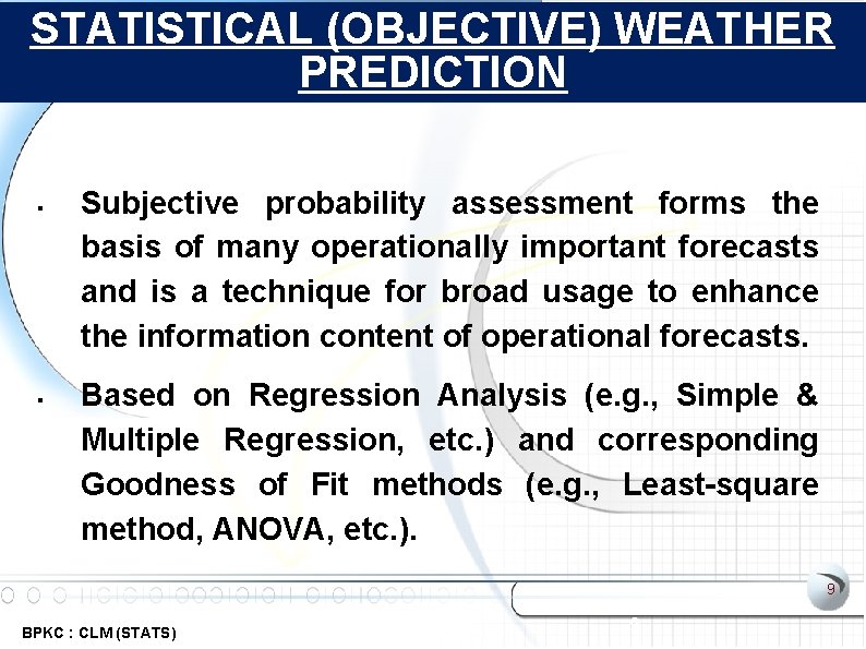 STATISTICAL (OBJECTIVE) WEATHER PREDICTION Subjective probability assessment forms the basis of many operationally important