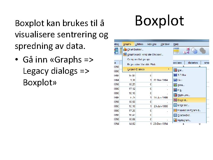 Boxplot kan brukes til å visualisere sentrering og spredning av data. • Gå inn