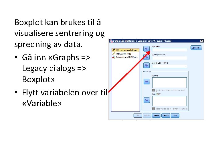 Boxplot kan brukes til å visualisere sentrering og spredning av data. • Gå inn