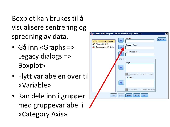 Boxplot kan brukes til å visualisere sentrering og spredning av data. • Gå inn