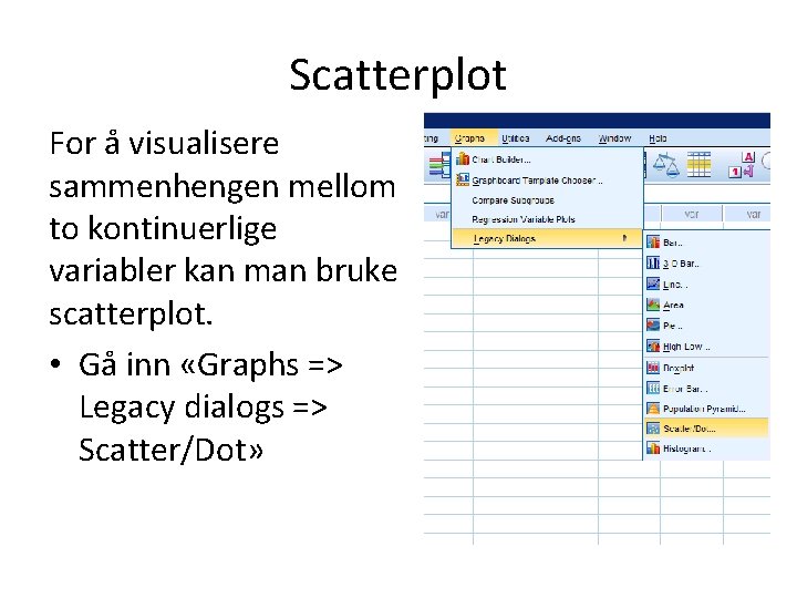 Scatterplot For å visualisere sammenhengen mellom to kontinuerlige variabler kan man bruke scatterplot. •
