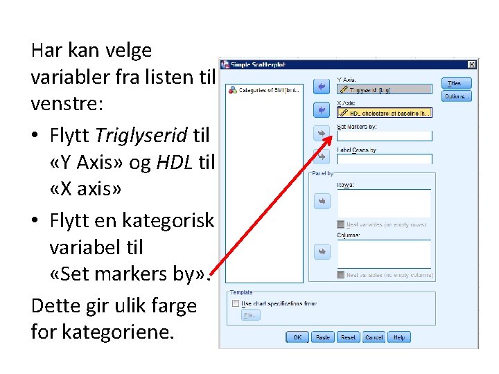 Har kan velge variabler fra listen til venstre: • Flytt Triglyserid til «Y Axis»