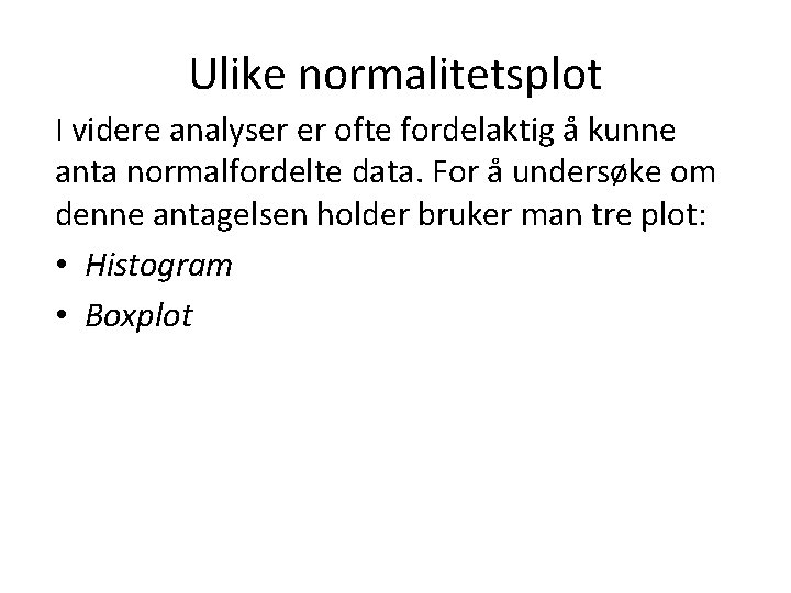 Ulike normalitetsplot I videre analyser er ofte fordelaktig å kunne anta normalfordelte data. For