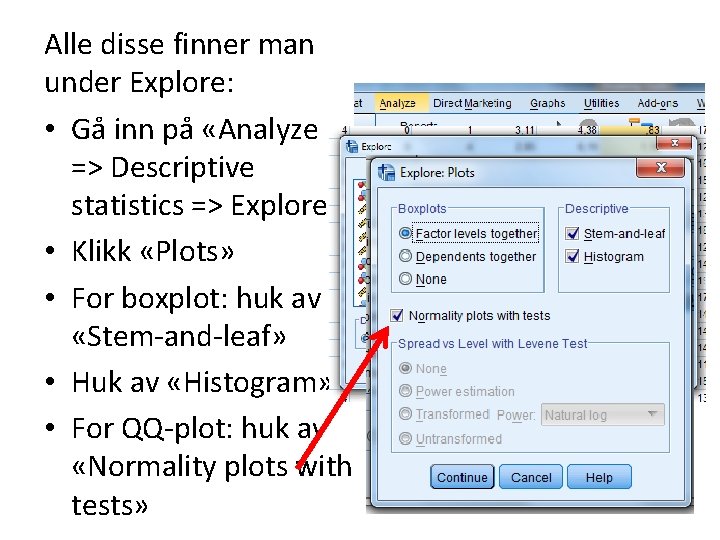 Alle disse finner man under Explore: • Gå inn på «Analyze => Descriptive statistics