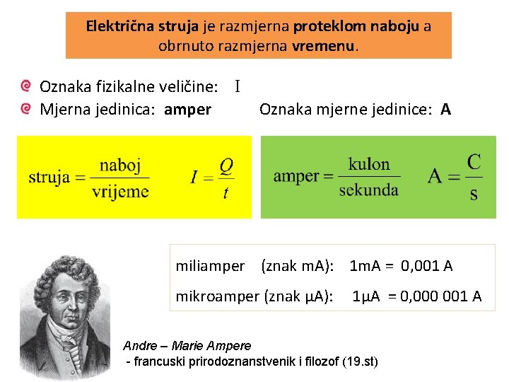 Električna struja je razmjerna proteklom naboju a obrnuto razmjerna vremenu. Oznaka fizikalne veličine: I