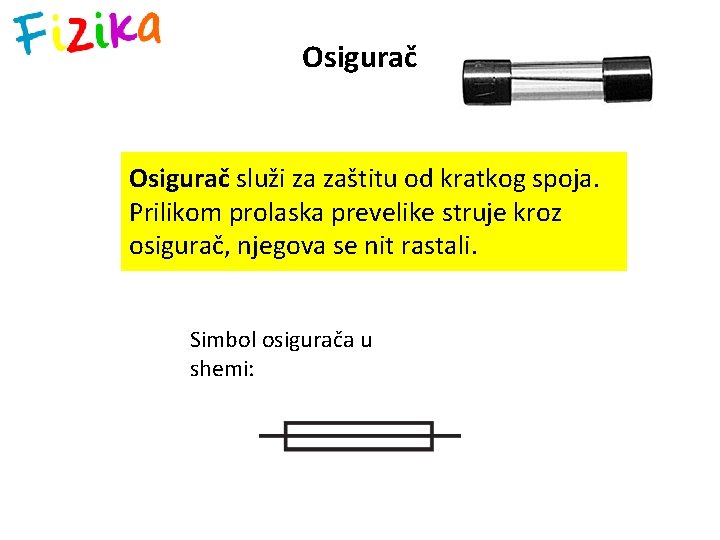 Osigurač služi za zaštitu od kratkog spoja. Prilikom prolaska prevelike struje kroz osigurač, njegova