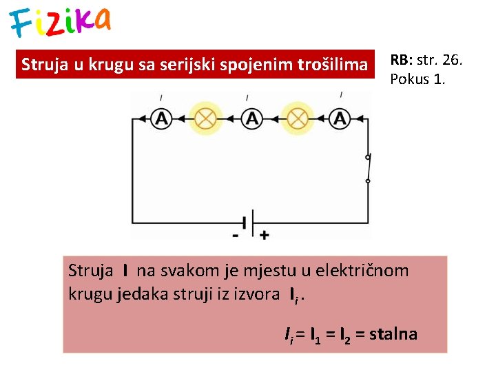 Struja u krugu sa serijski spojenim trošilima RB: str. 26. Pokus 1. Struja I
