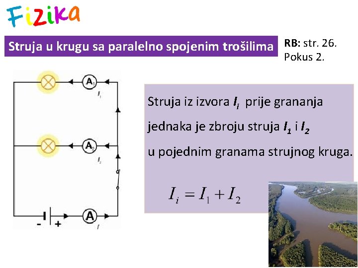 Struja u krugu sa paralelno spojenim trošilima RB: str. 26. Pokus 2. Struja iz