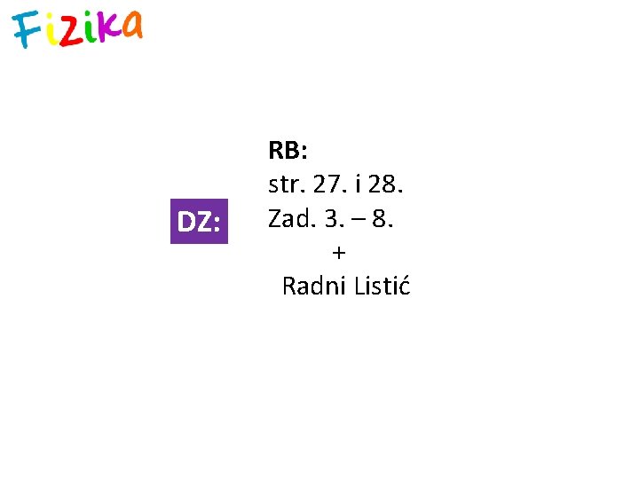 DZ: RB: str. 27. i 28. Zad. 3. – 8. + Radni Listić 