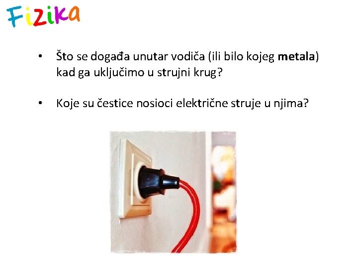  • Što se događa unutar vodiča (ili bilo kojeg metala) kad ga uključimo