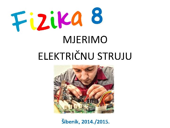 8 MJERIMO ELEKTRIČNU STRUJU Šibenik, 2014. /2015. 