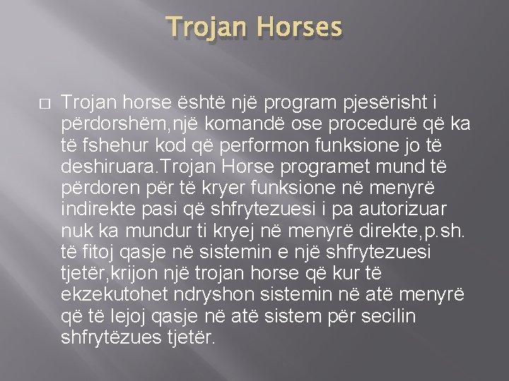 Trojan Horses � Trojan horse është një program pjesërisht i përdorshëm, një komandë ose