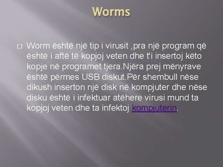 Worms � Worm është një tip i virusit , pra një program që është