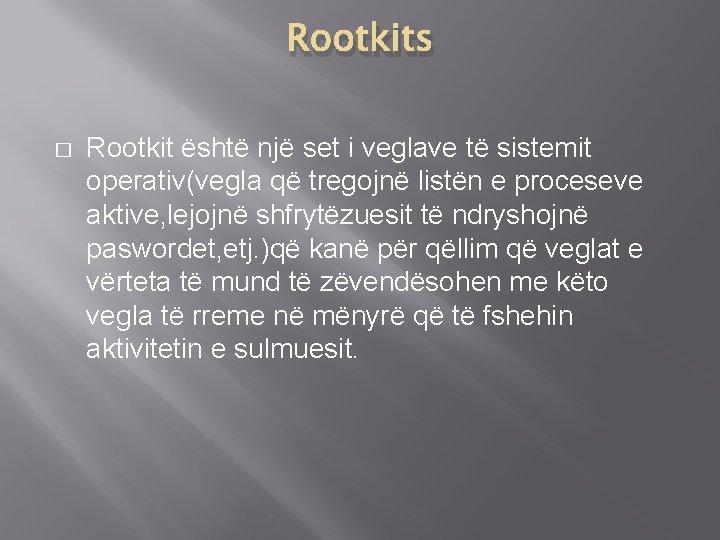 Rootkits � Rootkit është një set i veglave të sistemit operativ(vegla që tregojnë listën