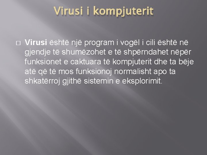 Virusi i kompjuterit � Virusi është një program i vogël i cili është në
