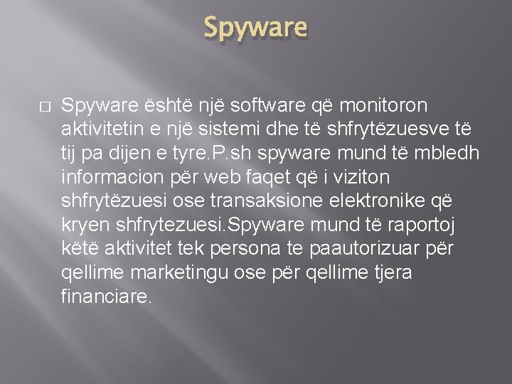 Spyware � Spyware është një software që monitoron aktivitetin e një sistemi dhe të