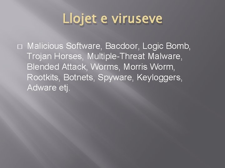 Llojet e viruseve � Malicious Software, Bacdoor, Logic Bomb, Trojan Horses, Multiple-Threat Malware, Blended
