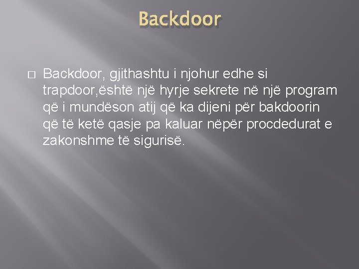 Backdoor � Backdoor, gjithashtu i njohur edhe si trapdoor, është një hyrje sekrete në