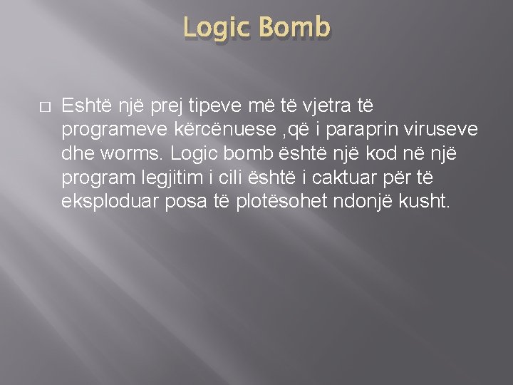 Logic Bomb � Eshtë një prej tipeve më të vjetra të programeve kërcënuese ,