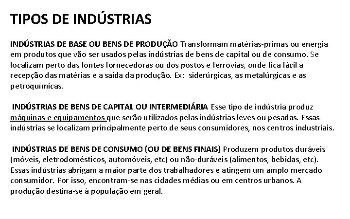 TIPOS DE INDÚSTRIAS DE BASE OU BENS DE PRODUÇÃO Transformam matérias-primas ou energia em
