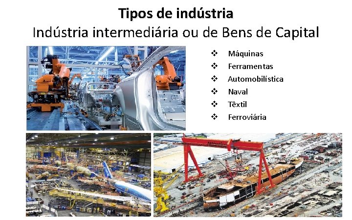 Tipos de indústria Indústria intermediária ou de Bens de Capital v v v Máquinas