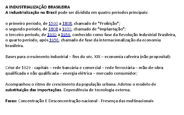 A INDUSTRIALIZAÇÃO BRASILEIRA A industrialização no Brasil pode ser dividida em quatro períodos principais: