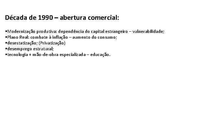 Década de 1990 – abertura comercial: • Modernização produtiva: dependência do capital estrangeiro –