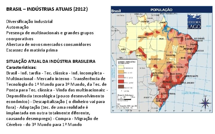 BRASIL – INDÚSTRIAS ATUAIS (2012) Diversificação industrial Automação Presença de multinacionais e grandes grupos