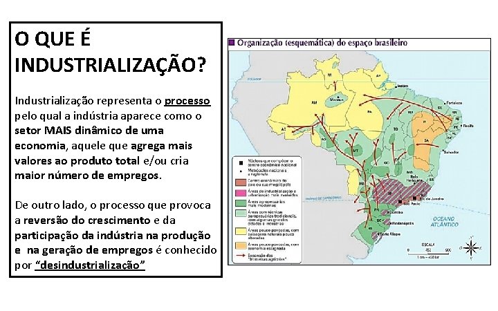 O QUE É INDUSTRIALIZAÇÃO? Industrialização representa o processo pelo qual a indústria aparece como