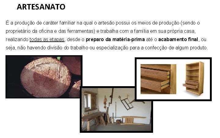 ARTESANATO É a produção de caráter familiar na qual o artesão possui os meios