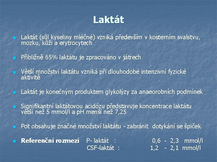 Laktát n Laktát (sůl kyseliny mléčné) vzniká především v kosterním svalstvu, mozku, kůži a Laktát n Laktát (sůl kyseliny mléčné) vzniká především v kosterním svalstvu, mozku, kůži a