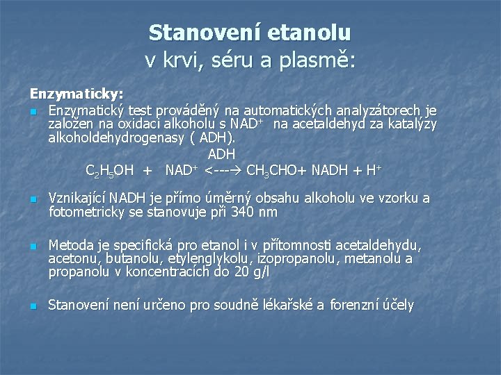Stanovení etanolu v krvi, séru a plasmě: Enzymaticky: n Enzymatický test prováděný na automatických Stanovení etanolu v krvi, séru a plasmě: Enzymaticky: n Enzymatický test prováděný na automatických