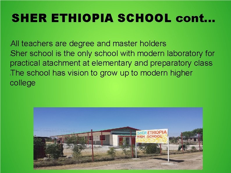 SHER ETHIOPIA SCHOOL cont. . . All teachers are degree and master holders Sher