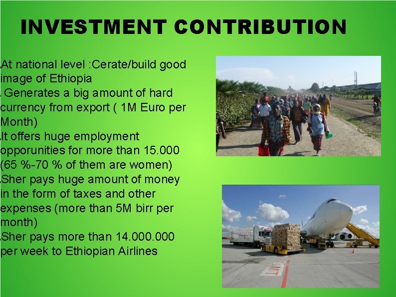 INVESTMENT CONTRIBUTION At national level : Cerate/build good image of Ethiopia Generates a big