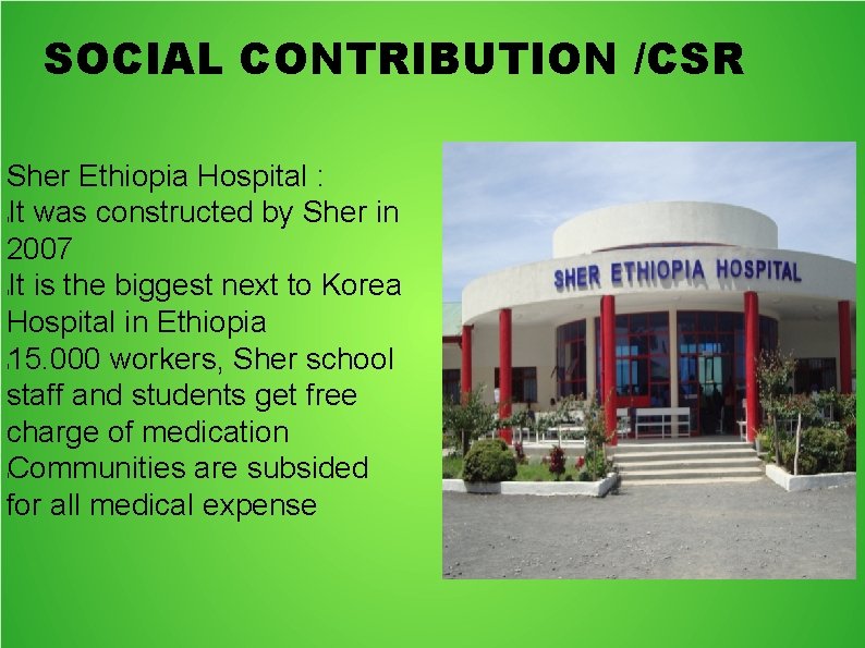 SOCIAL CONTRIBUTION /CSR Sher Ethiopia Hospital : It was constructed by Sher in 2007