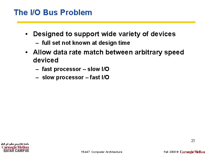 The I/O Bus Problem • Designed to support wide variety of devices – full