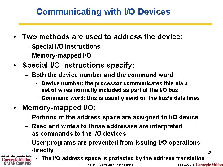Communicating with I/O Devices • Two methods are used to address the device: –