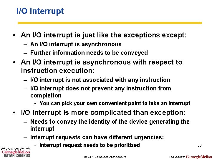 I/O Interrupt • An I/O interrupt is just like the exceptions except: – An