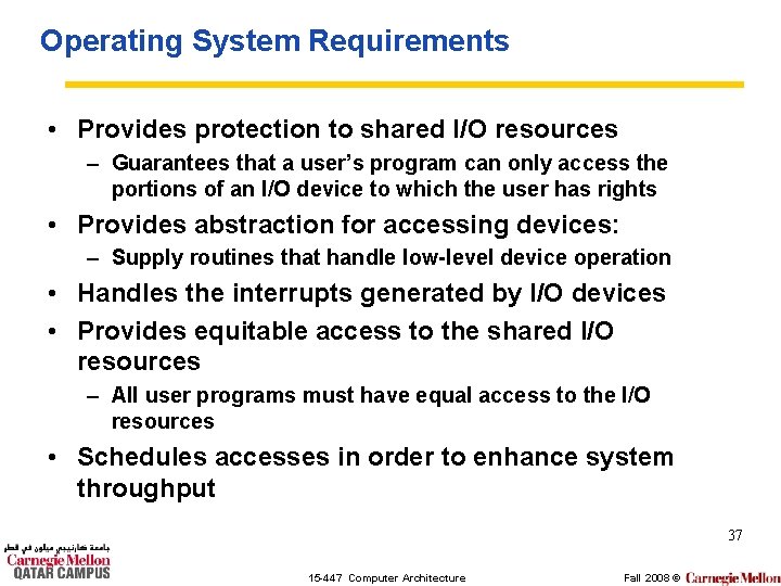Operating System Requirements • Provides protection to shared I/O resources – Guarantees that a