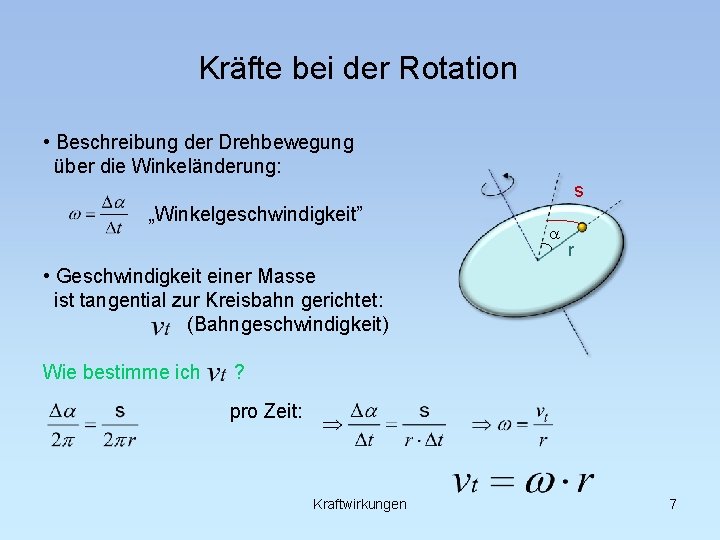 Kräfte bei der Rotation • Beschreibung der Drehbewegung über die Winkeländerung: „Winkelgeschwindigkeit” s a