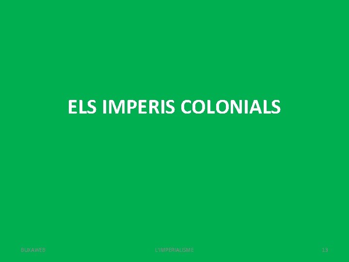 ELS IMPERIS COLONIALS BUXAWEB L'IMPERIALISME 13 