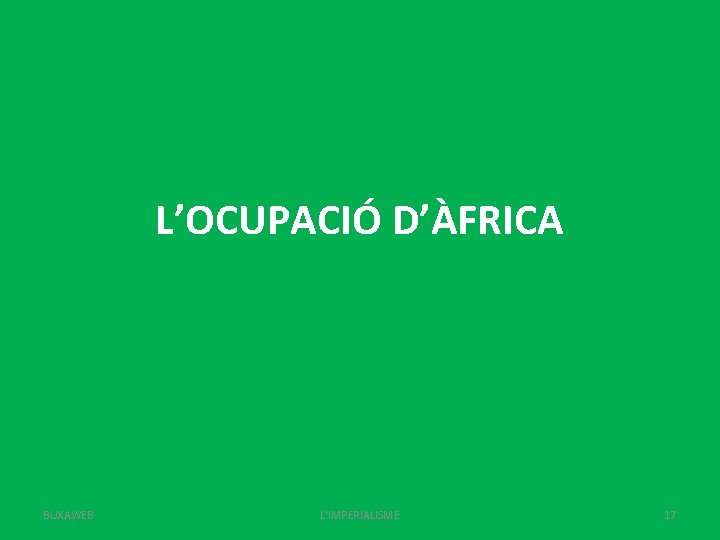 L’OCUPACIÓ D’ÀFRICA BUXAWEB L'IMPERIALISME 17 