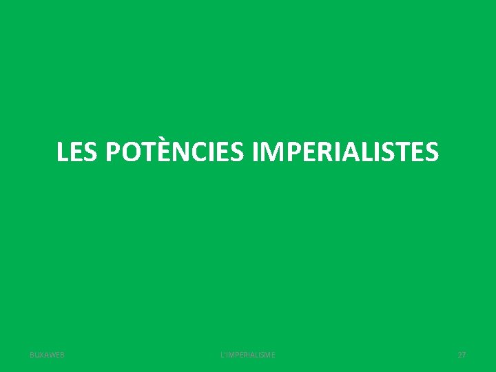 LES POTÈNCIES IMPERIALISTES BUXAWEB L'IMPERIALISME 27 