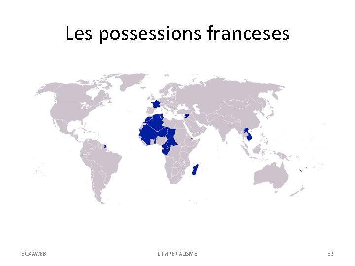 Les possessions franceses BUXAWEB L'IMPERIALISME 32 