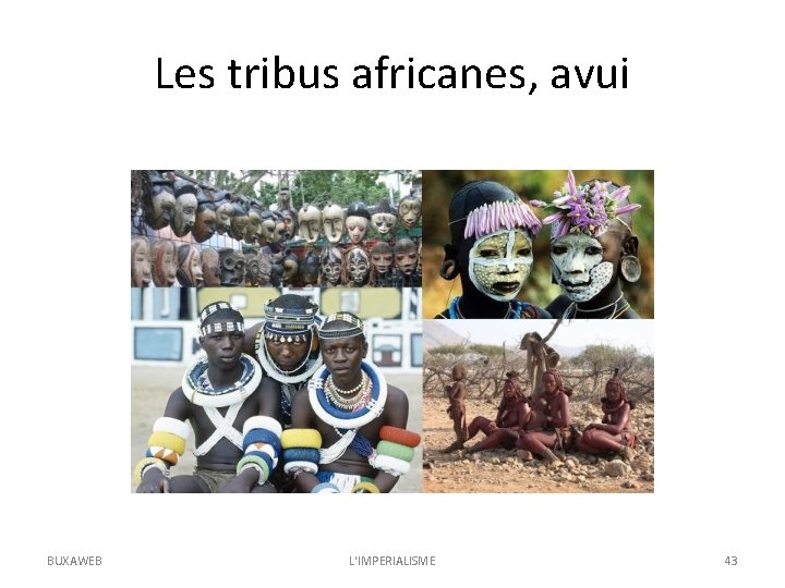 Les tribus africanes, avui BUXAWEB L'IMPERIALISME 43 