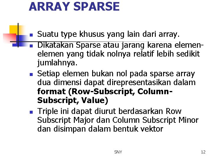 ARRAY SPARSE n n Suatu type khusus yang lain dari array. Dikatakan Sparse atau