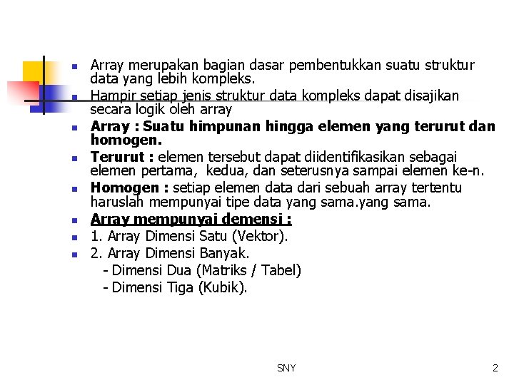 n n n n Array merupakan bagian dasar pembentukkan suatu struktur data yang lebih